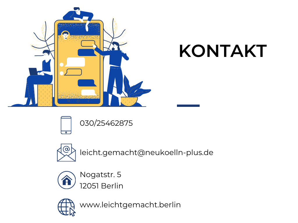 Kontaktdaten sind auf dieser Grafik-Datei mit Symbolen versehen. Telefon: 030-25462875. Mail: leicht.gemacht@neukoelln-plus.de, Adresse: Nogatstr. 5, 12051 Berlin, Webseite: www.leichtgemacht.berlin